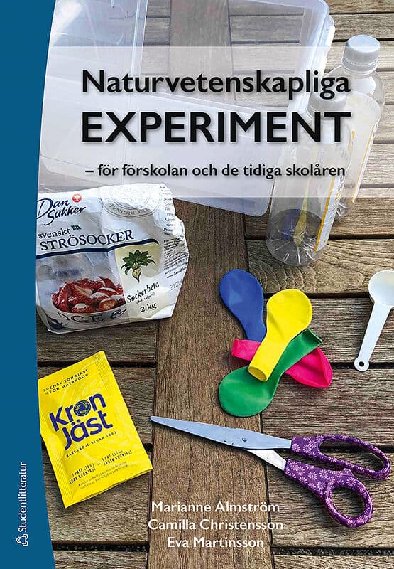 Almström, Marianne ; Christensson, Camilla ; Martinsson, Eva : Naturvetenskapliga experiment : för förskolan och de tidiga skolåren