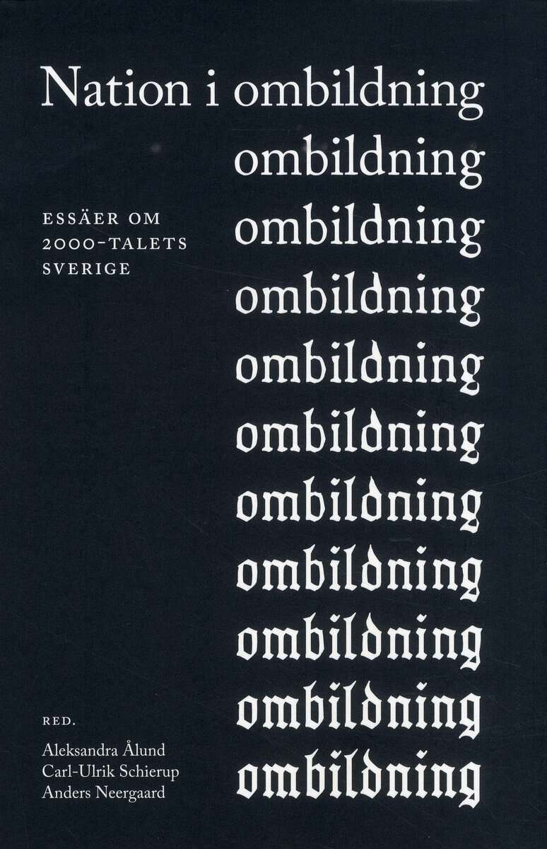 Ålund, Aleksandra ; Schierup, Carl-Ulrik ; Neergard, Anders ; Dahlstedt, Magnus ; Kings, Lisa ; León Rosales, René ; Lozic, Vanja ; Lundqvist, Åsa ; Mesic, Nedzad ; Mulinari, Diana ; Mulinari, Paula ; Scarpa, Simone ; Trumberg, Anders ; Vesterberg, Viktor : Nation i ombildning