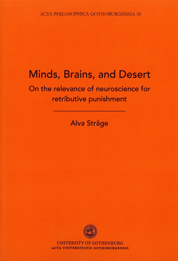 Alva Stråge : Minds, brains and desert : on the relevance of neuroscience for retributive punishment
