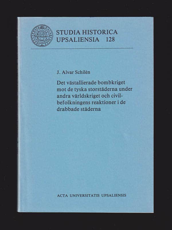Alvar Schilén : Det västallierade bombkriget mot de tyska storstäderna under andra världskriget och civilbefolkningens reaktioner i de drabbade städerna