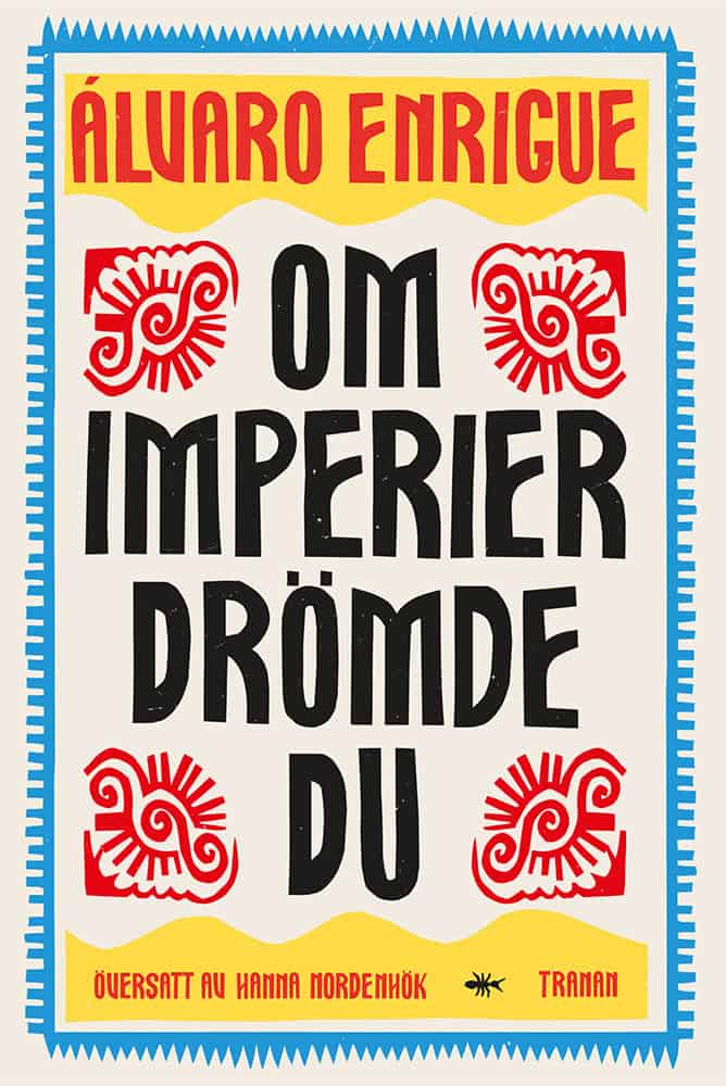 Álvaro Enrigue : Om imperier drömde du