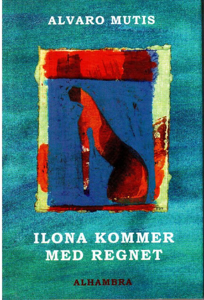 Alvaro Mutis : Ilona kommer med regnet