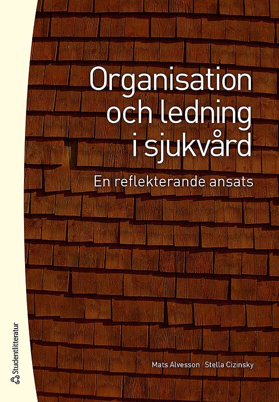 Alvesson, Mats ; Cizinsky, Stella : Organisation och ledning i sjukvård : en reflekterande ansats