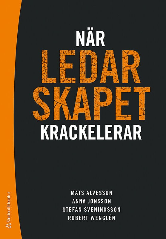 Alvesson, Mats ; Jonsson, Anna ; Sveningsson, Stefan ; Wenglén, Robert : När ledarskapet krackelerar