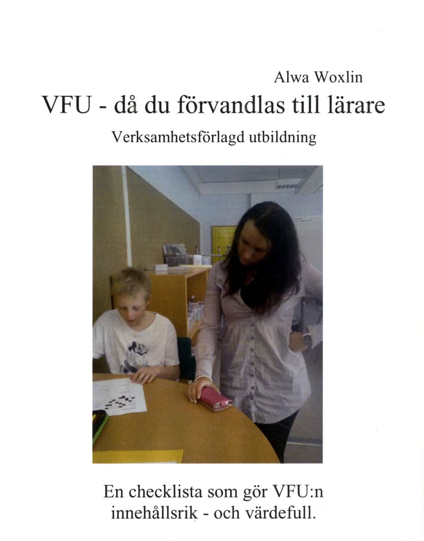 Alwa Woxlin : VFU - då du förvandlas till lärare : verksamhetsförlagd utbildning : en che