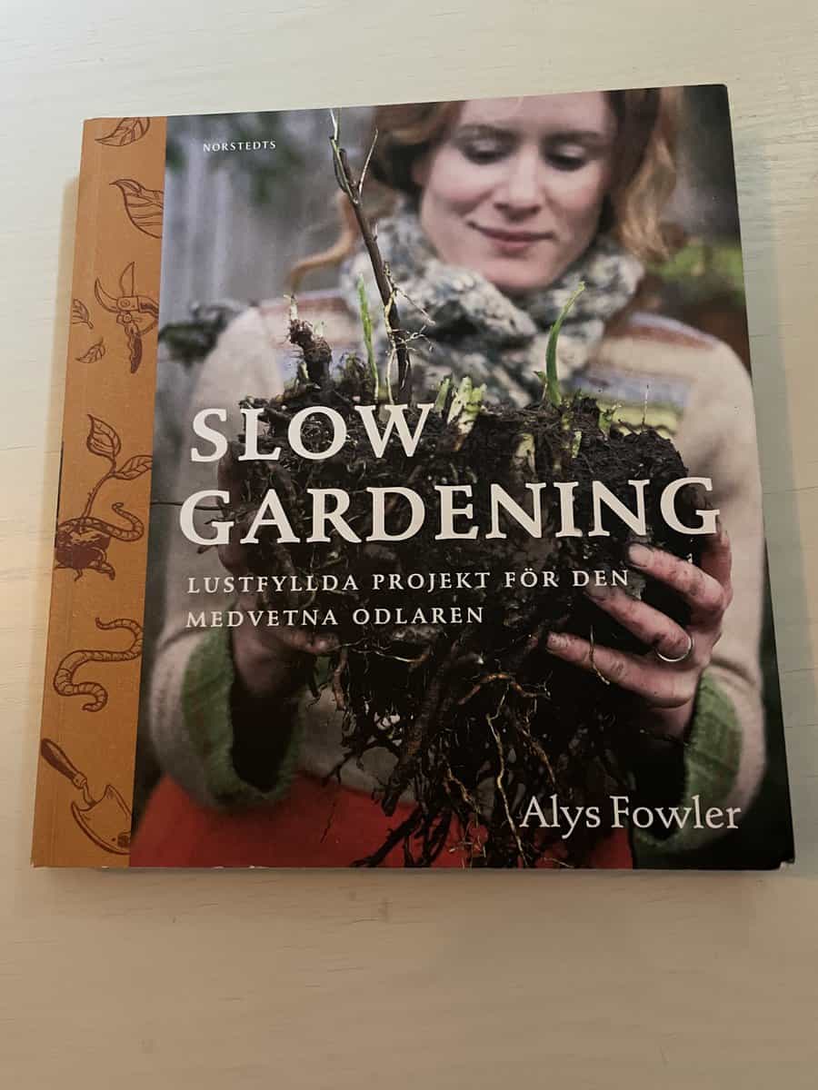 Alys Fowler : Slow gardening lustfyllda projekt för den medvetna odlaren