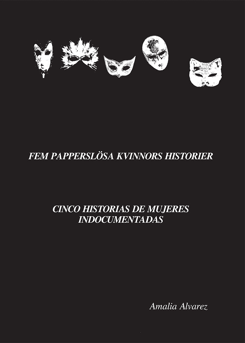 Amalia Alvarez : Fem Papperslösa Kvinnors Historier = Cinco Historias De Mujeres Indocumentadas