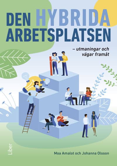 Amalot, Moa ; Olsson, Johanna : Den hybrida arbetsplatsen : utmaningar och vägar framåt