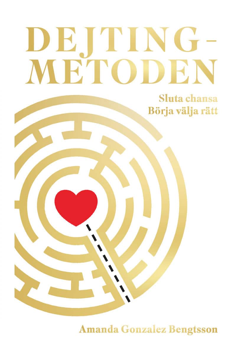 Amanda Gonzalez-Bengtsson : Dejtingmetoden : sluta chansa börja välja rätt