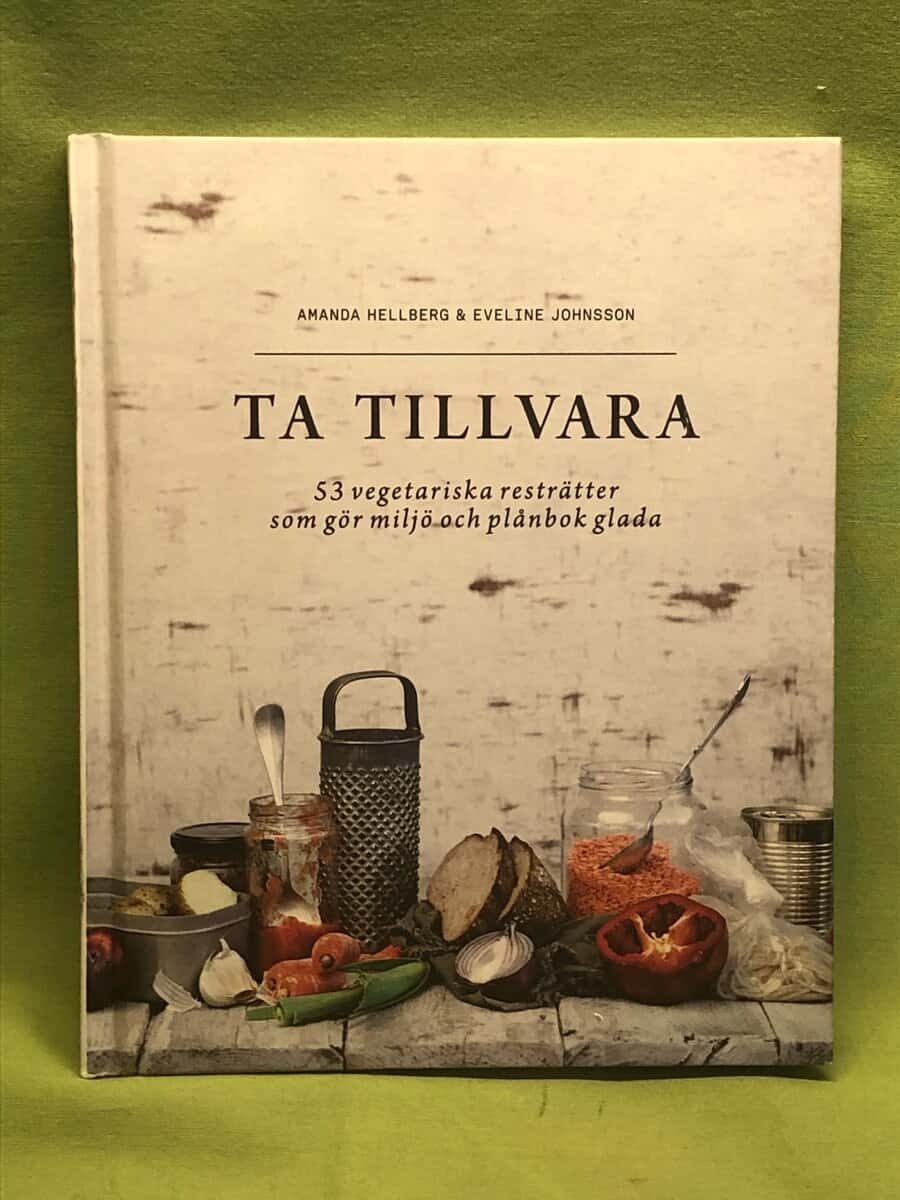 Amanda Hellberg : Ta tillvara 53 vegetariska resträtter som gör miljö och plånbok glada