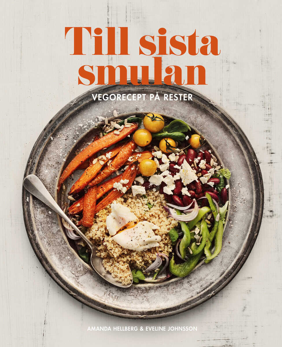 Amanda Hellberg : Till sista smulan : Vegorecept på rester