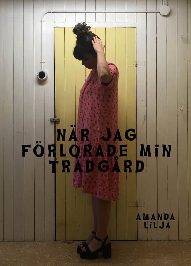 Amanda Lilja : När jag förlorade min trädgård