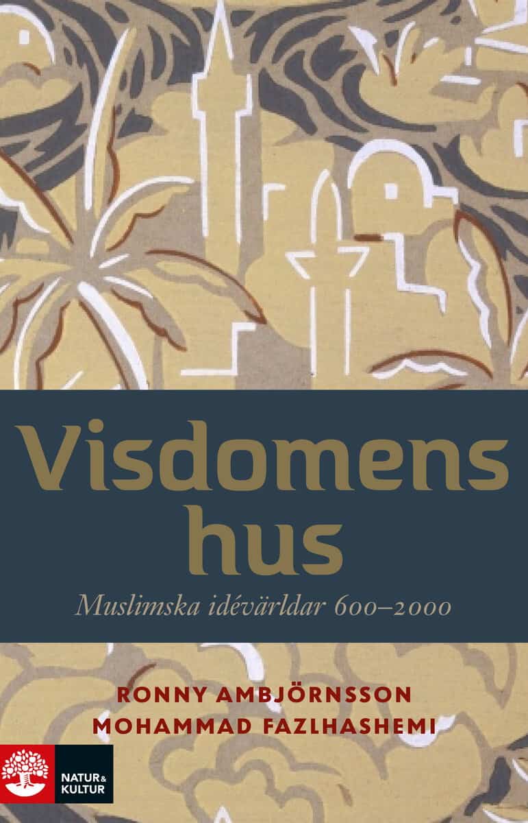 Ambjörnsson, Ronny ; Fazlhashemi, Mohammad : Visdomens hus : muslimska idévärldar 600-2000