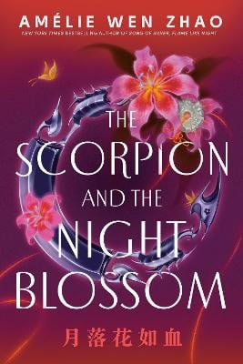 Amelie Wen Zhao : The Scorpion and the Night Blossom