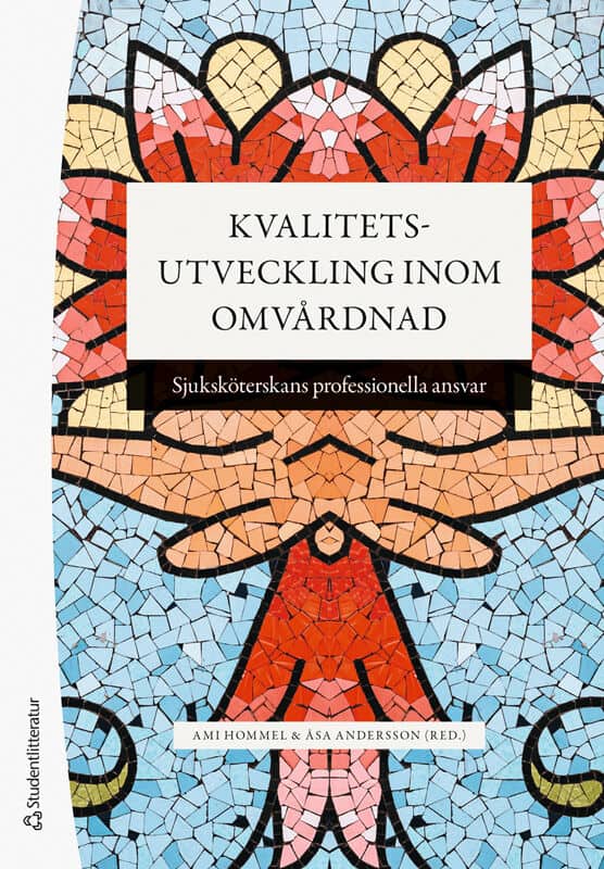 Hommel, Ami ; Andersson, Åsa ; Andersson, Ann-Christine ; Dahl, Oili ; Eldh, Ann Catrine ; Hälleberg-Nyman, Maria ; Månsson, Sandra ; Silén, Marit ; Wengström, Yvonne ; Wijk, Helle : Kvalitetsutveckling inom omvårdnad