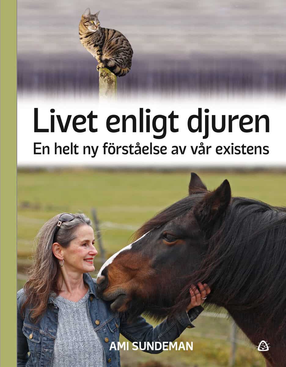 Ami Sundeman : Livet enligt djuren : en helt ny förståelse av vår existens