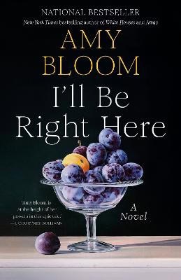 Amy Bloom : I'll Be Right Here