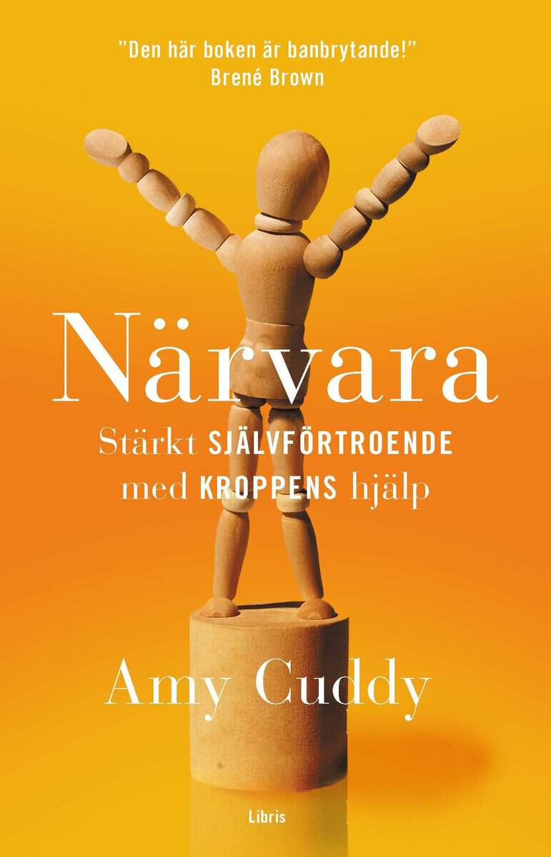 Amy Cuddy : Närvara : stärkt självförtroende med kroppens hjälp