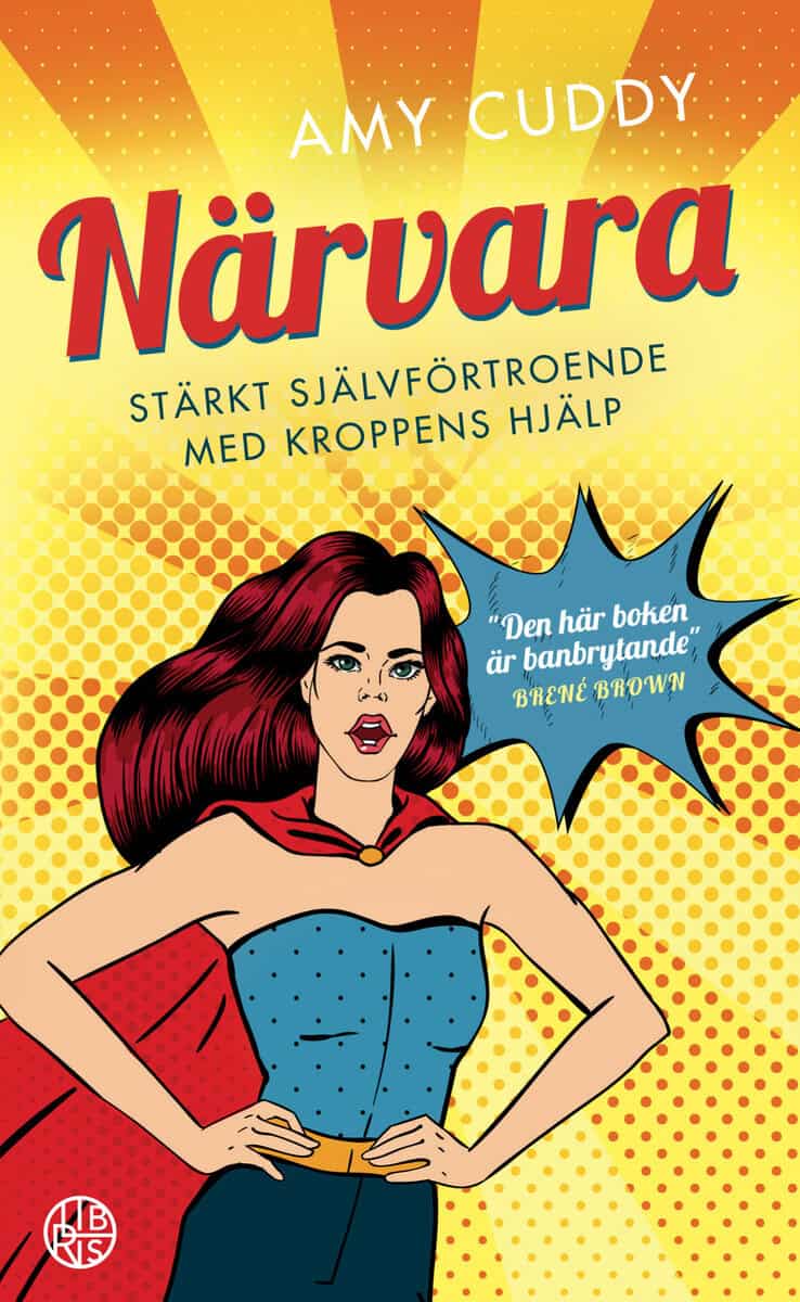 Amy Cuddy : Närvara : stärkt självförtroende med kroppens hjälp