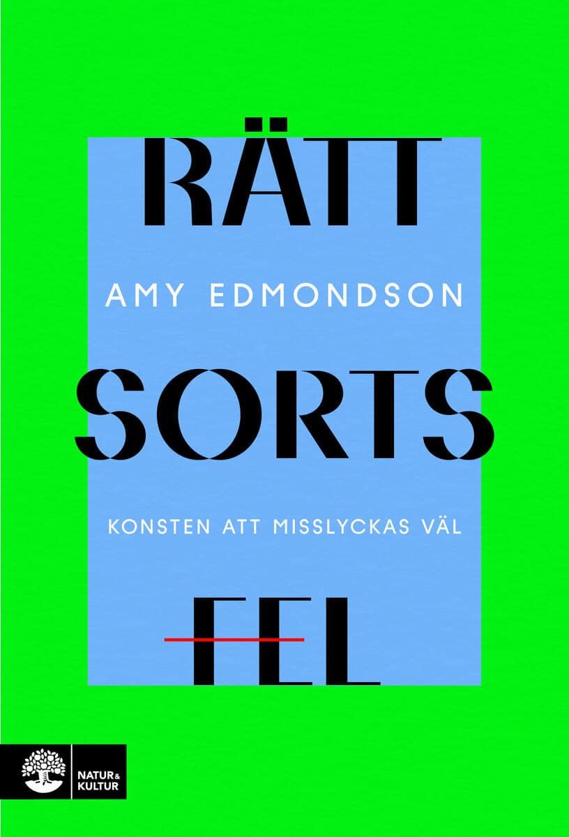 Amy Edmondson : Rätt sorts fel : konsten att misslyckas väl