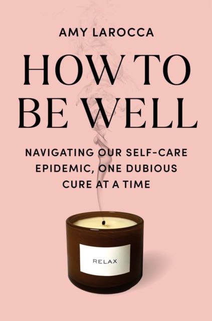 Amy Larocca : How to be well