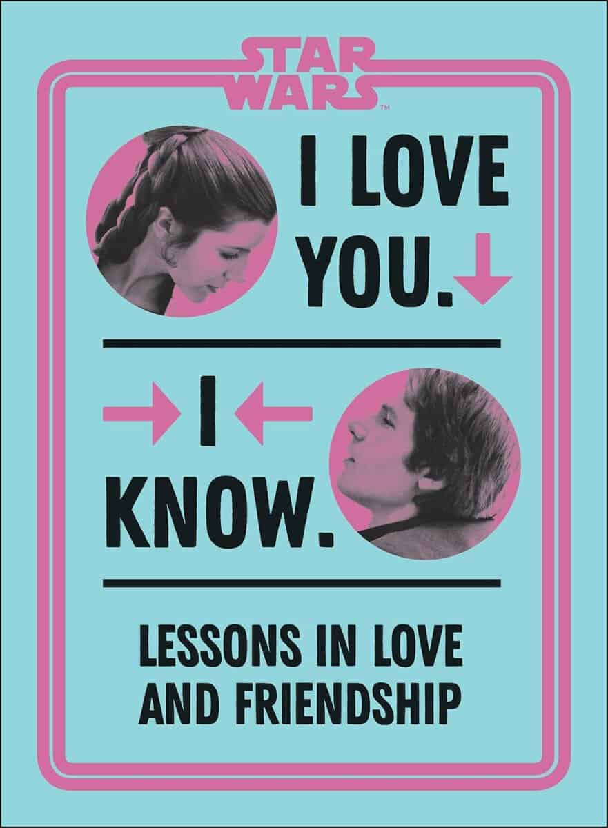 Amy Richau : Star Wars I Love You. I Know.