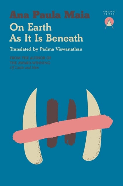 Ana Paula Maia : On Earth As It Is Beneath