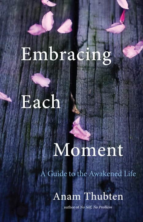 Anam Thubten : Embracing Each Moment