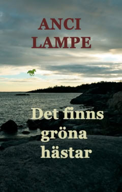 Anci Lampe : Det finns gröna hästar