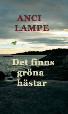 Anci Lampe : Det finns gröna hästar