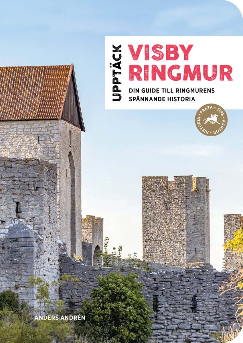 Anders Andrén : Upptäck Visby ringmur : din guide till ringmurens spännande historia
