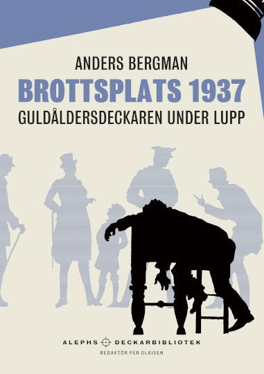 Anders Bergman : Brottsplats 1937 : guldåldersdeckaren under lupp