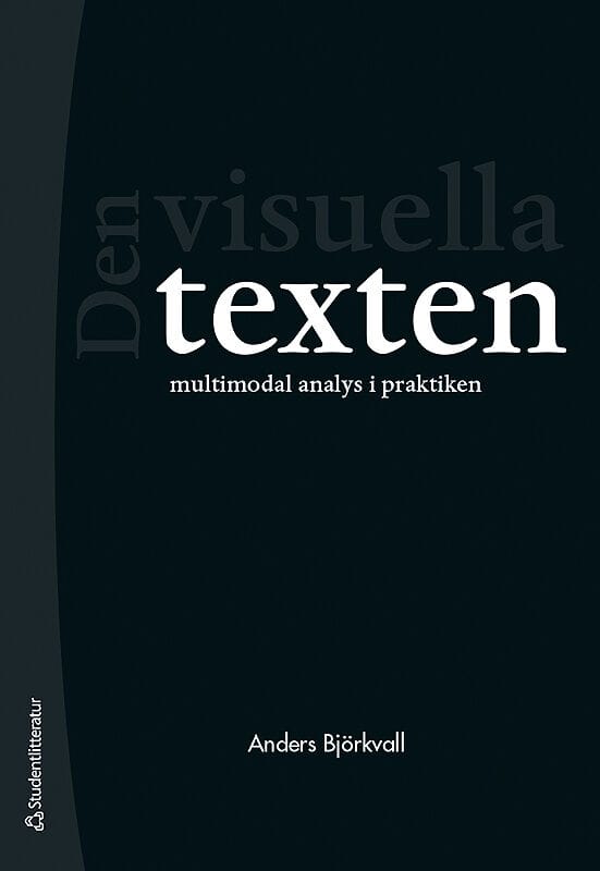 Anders Björkvall : Den visuella texten - Multimodal analys i praktiken