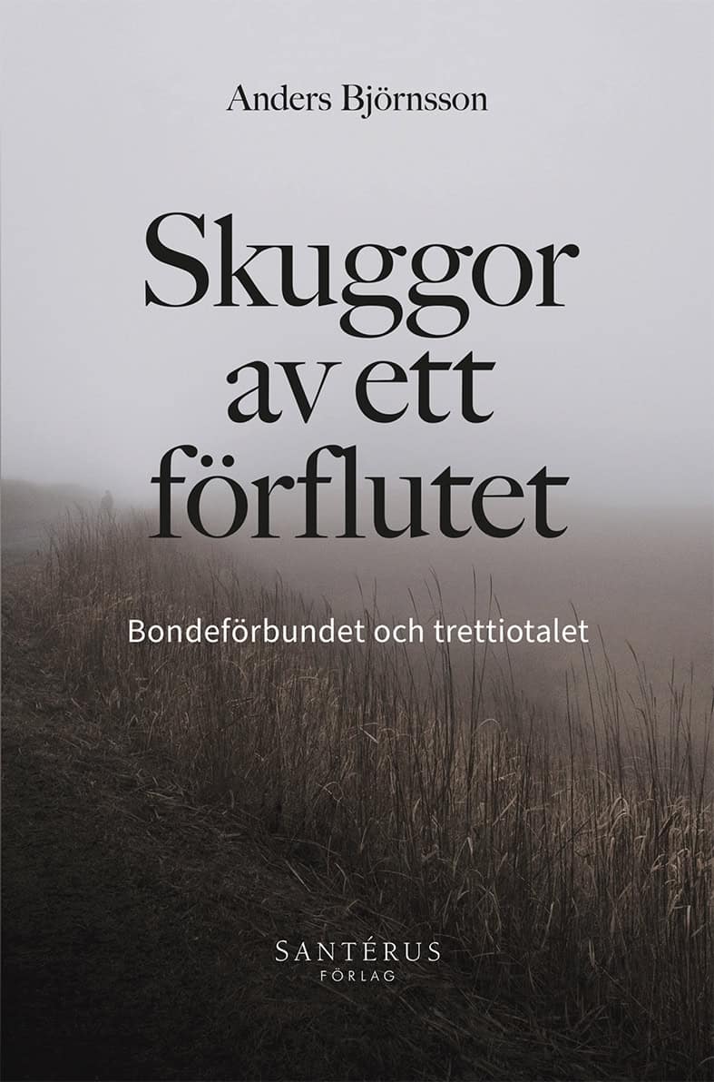 Anders Björnsson : Skuggor av ett förflutet : Bondeförbundet och trettiotalet