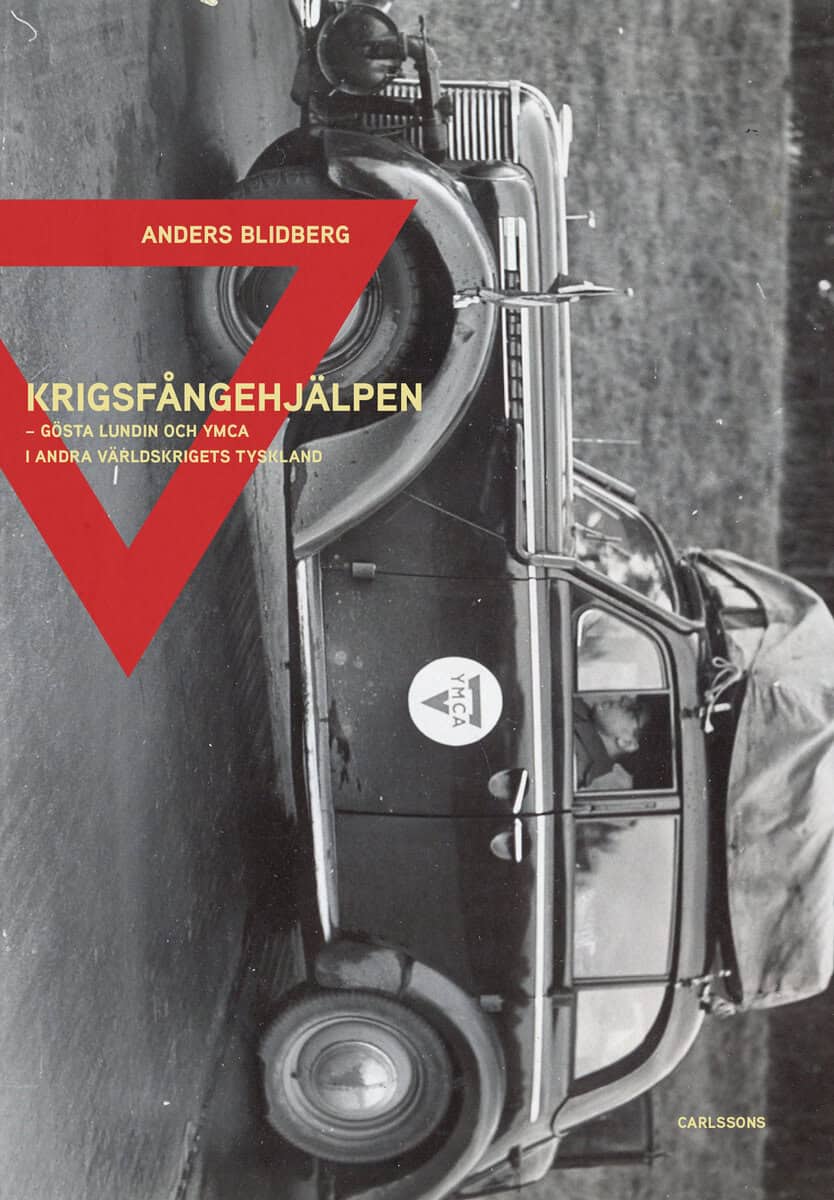 Anders Blidberg : Krigsfångehjälpen : Gösta Lundin och YMCA i andra världskrigets Tyskland