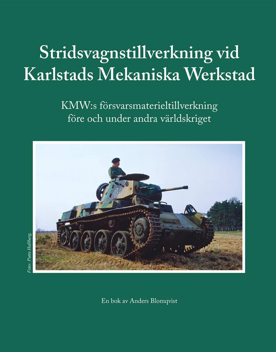 Anders Blomqvist : Stridsvagnstillverkning vid Karlstads Mekaniska Werkstad : KMW:s försvarsmaterieltillverkning före och under andra världskriget