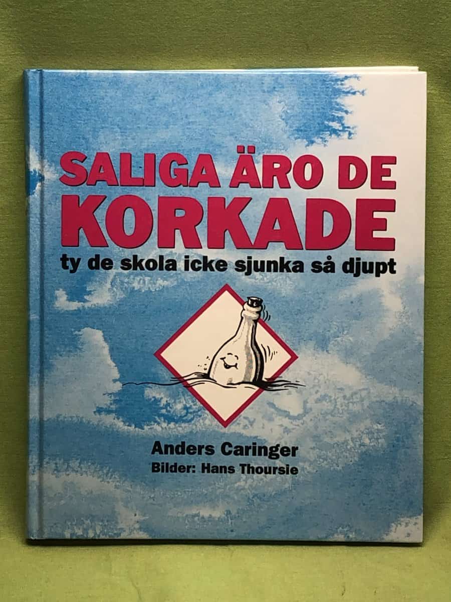 Anders Caringer : Saliga äro de korkade ty de skola icke sjunka så djupt