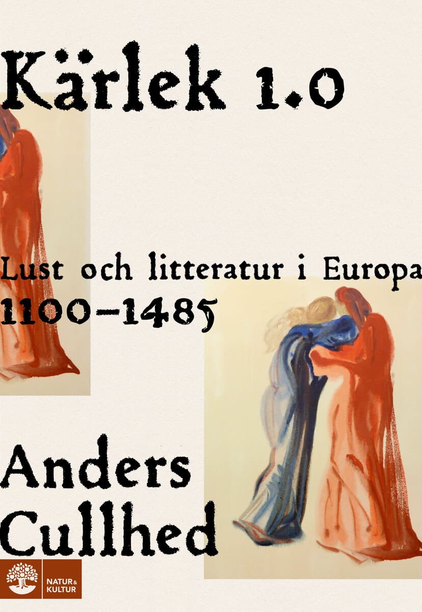 Anders Cullhed : Kärlek 1.0 : lust och litteratur i Europa 1100-1485
