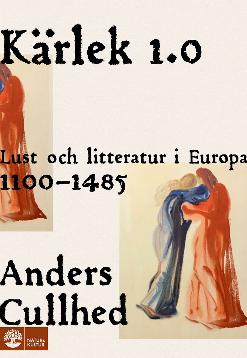Anders Cullhed : Kärlek 1.0 : lust och litteratur i Europa 1100-1485