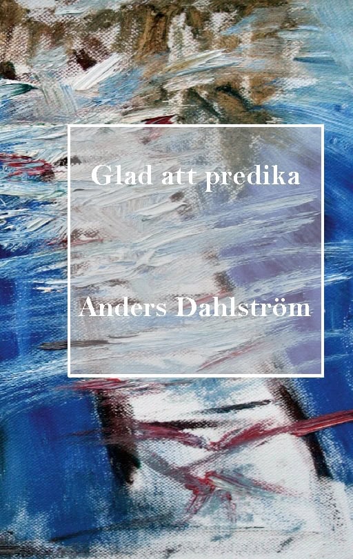 Anders Dahlström : Glad att predika