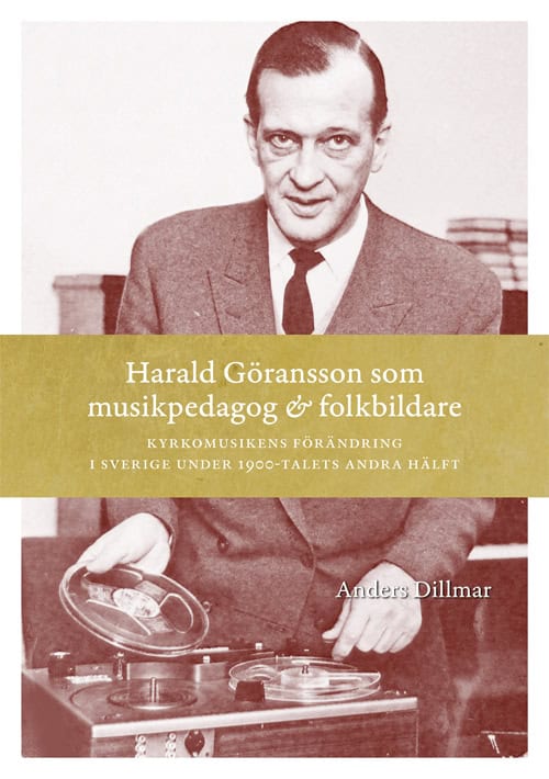 Anders Dillmar : Harald Göransson som musikpedagog & folkbildare