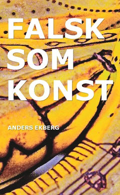 Anders Ekberg : Falsk som konst