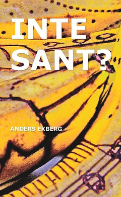 Anders Ekberg : Inte sant?