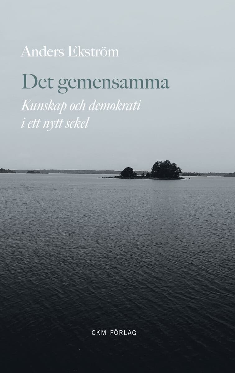 Anders Ekström : Det gemensamma - kunskap och demokrati i ett nytt sekel