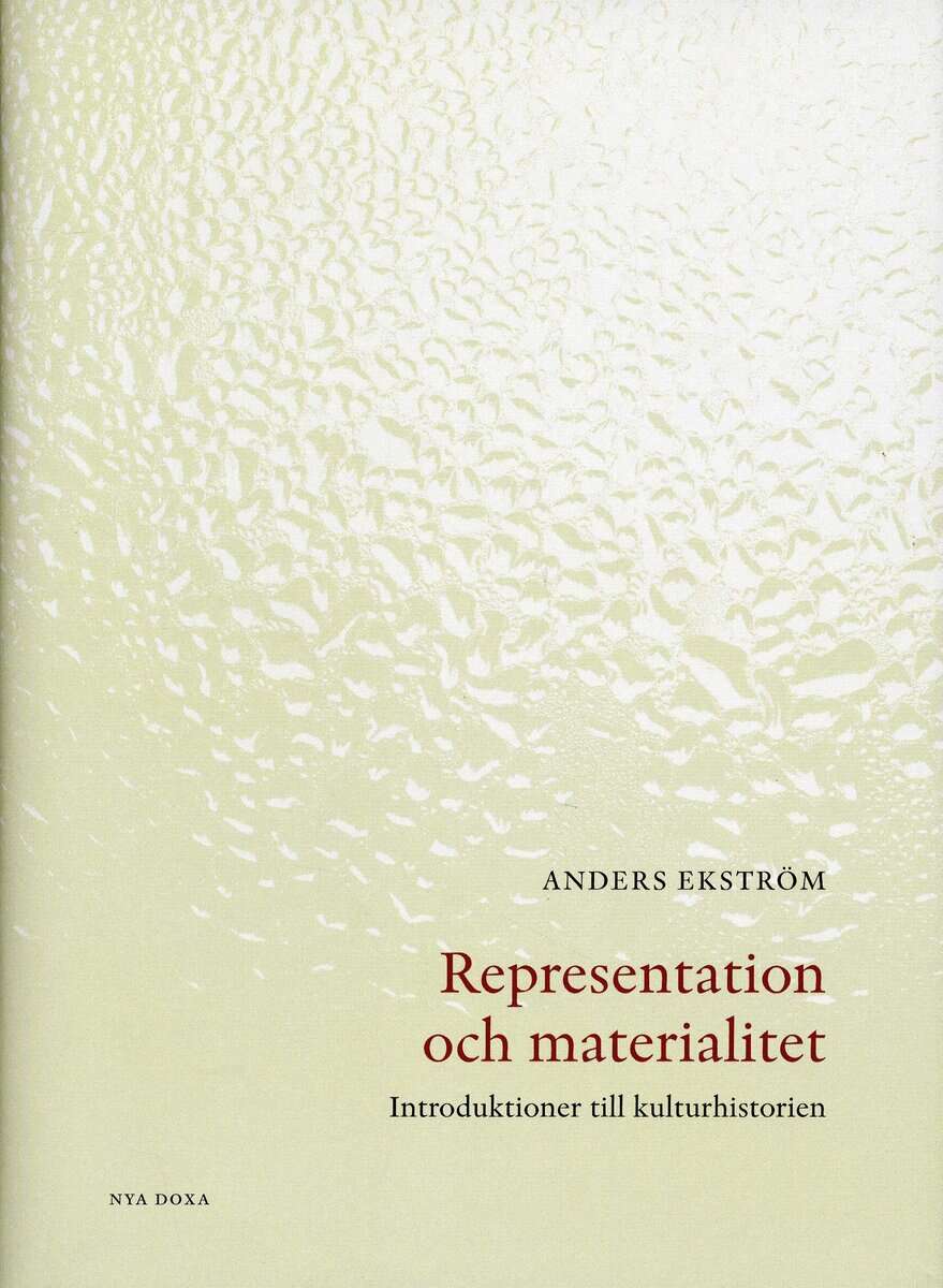 Anders Ekström : Representation och materialitet : introduktioner till kulturhistorien
