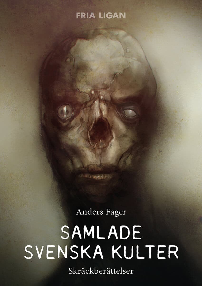 Anders Fager : Samlade svenska kulter : skräckberättelser