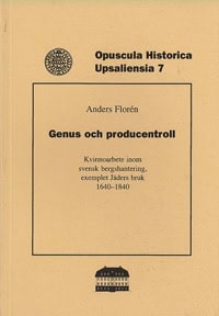 Anders Florén : Genus och producentroll : kvinnoarbete inom svensk bergshantering, exemplet Jäders bruk 1640-1840