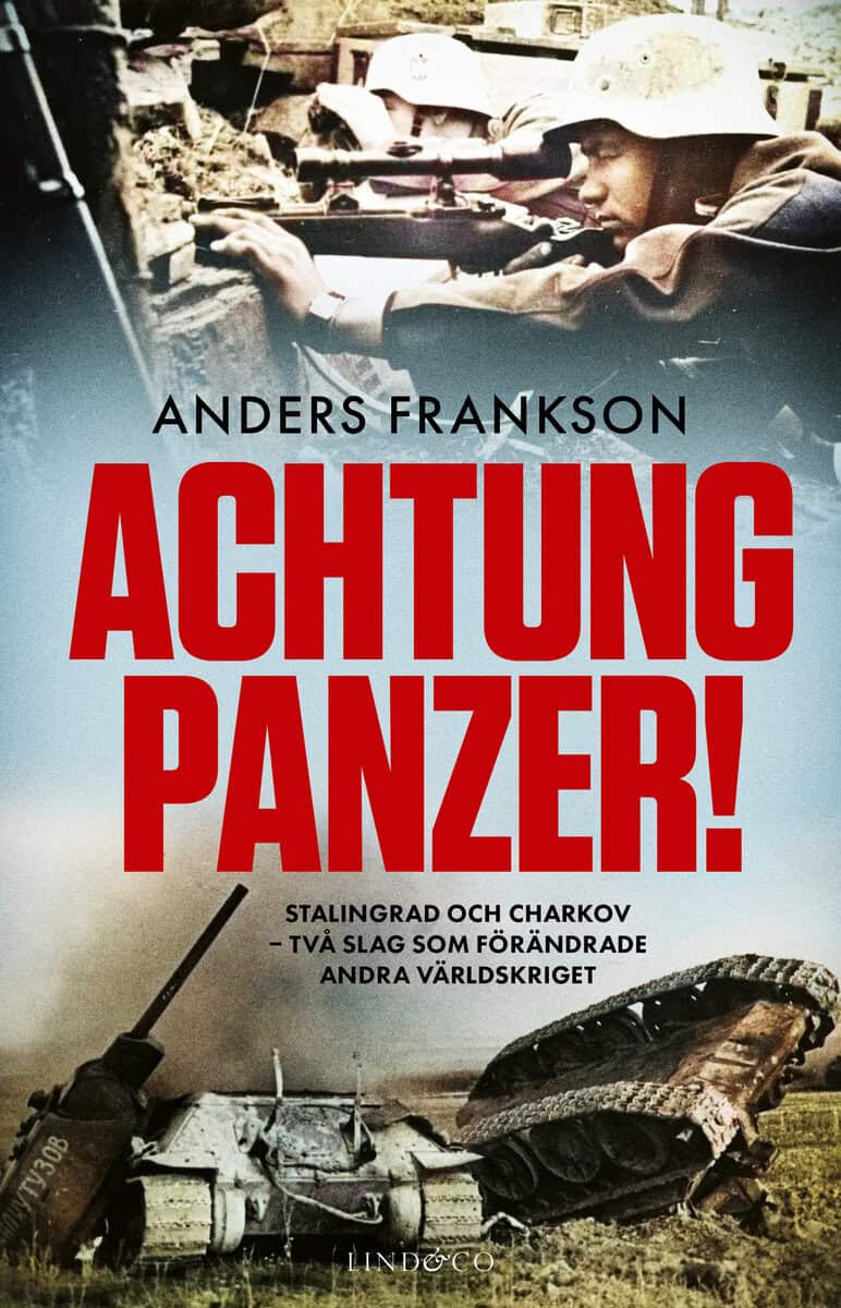 Anders Frankson : Achtung Panzer! : Stalingrad och Charkov - två slag som förändrade andra världskriget