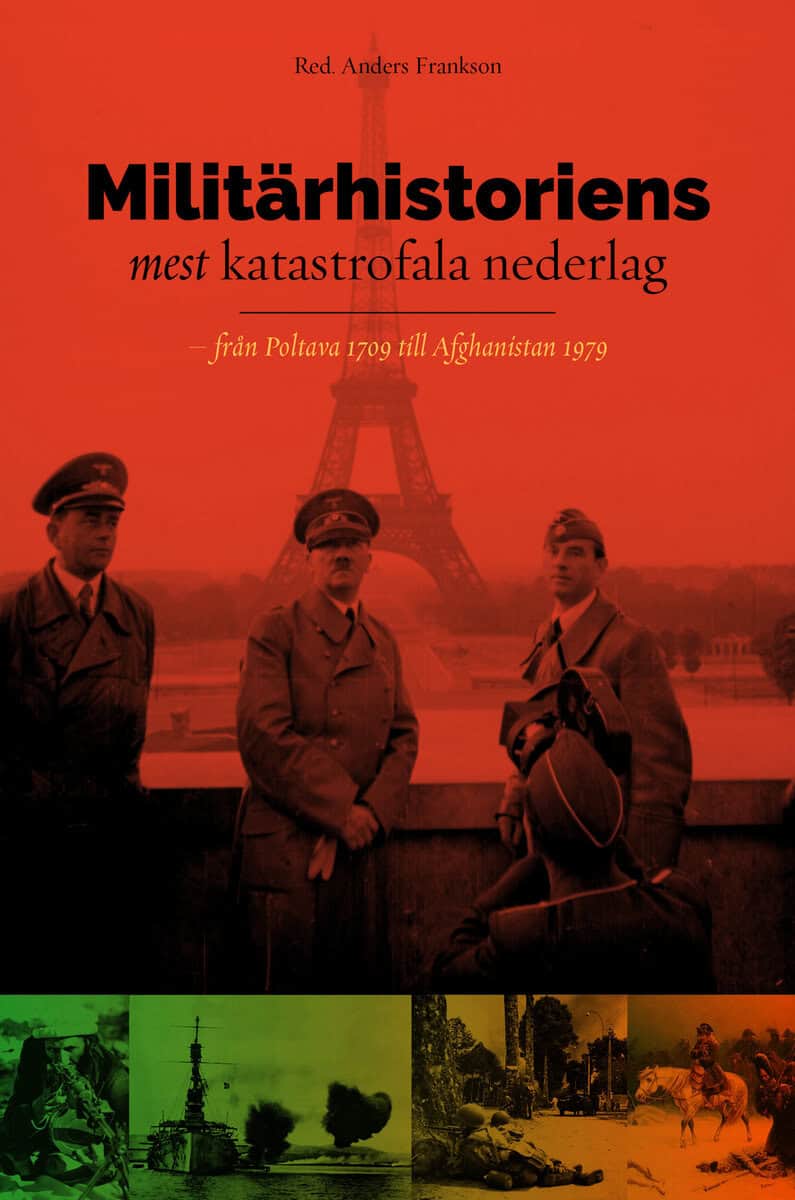 Anders Frankson : Militärhistoriens mest katastrofala nederlag : från Poltava 1709 till Afghanistan 1979