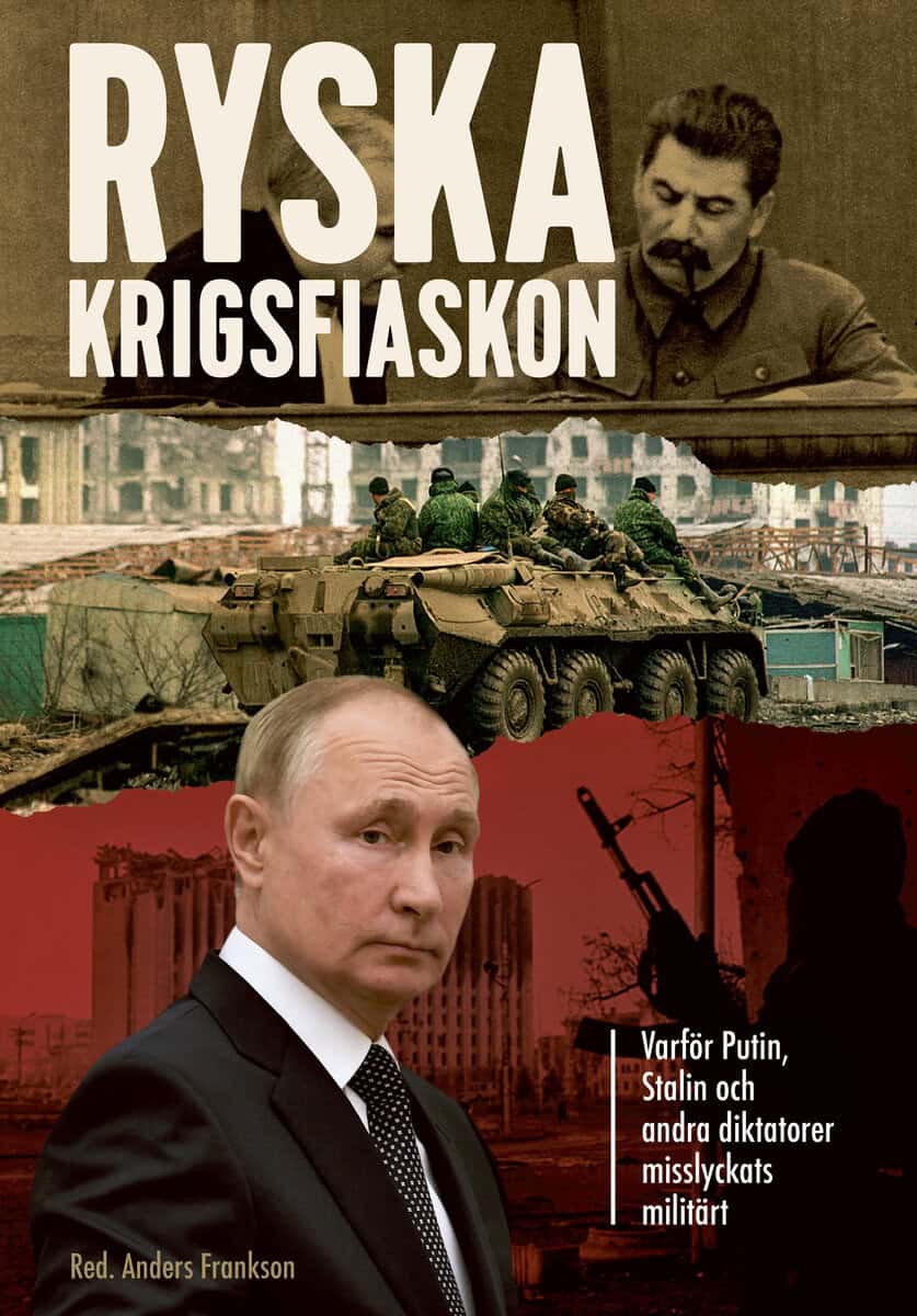 Anders Frankson : Ryska krigsfiaskon : varför Putin, Stalin och andra diktatorer misslyckats militärt